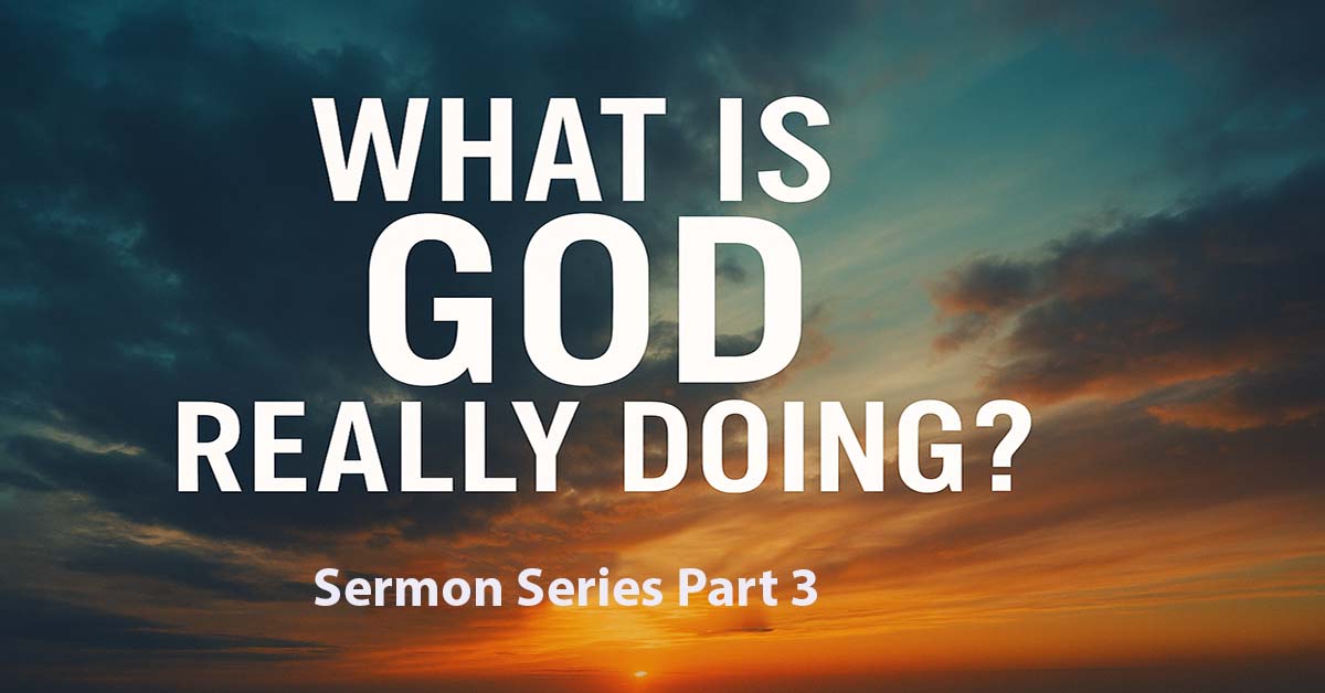 What is God really doing? Part 3